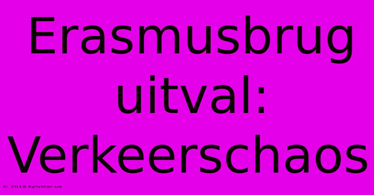 Erasmusbrug Uitval: Verkeerschaos