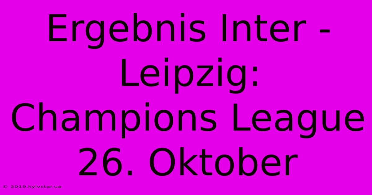 Ergebnis Inter - Leipzig: Champions League 26. Oktober