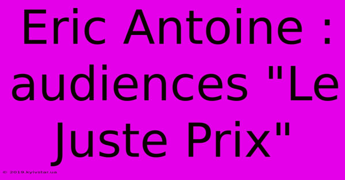 Eric Antoine :  Audiences 