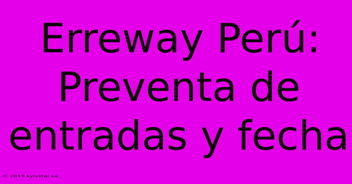 Erreway Perú:  Preventa De Entradas Y Fecha