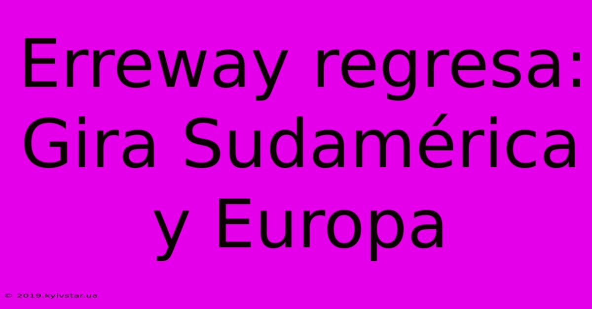 Erreway Regresa: Gira Sudamérica Y Europa