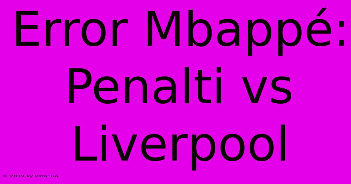 Error Mbappé: Penalti Vs Liverpool