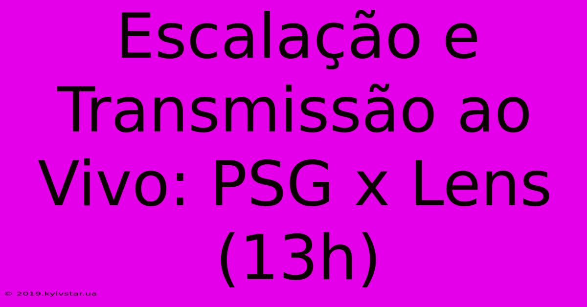 Escalação E Transmissão Ao Vivo: PSG X Lens (13h)