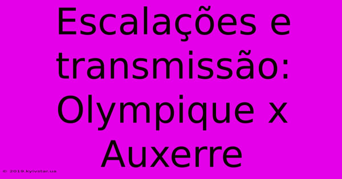 Escalações E Transmissão: Olympique X Auxerre 