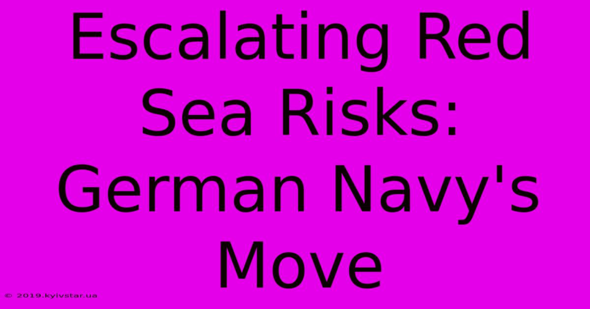 Escalating Red Sea Risks: German Navy's Move