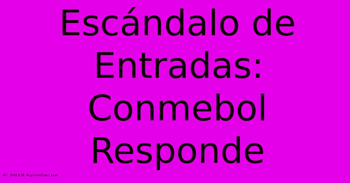 Escándalo De Entradas: Conmebol Responde 