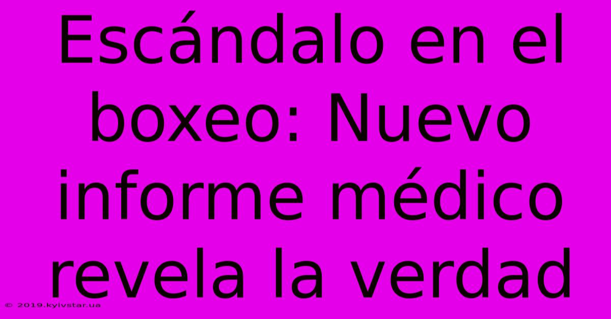 Escándalo En El Boxeo: Nuevo Informe Médico Revela La Verdad