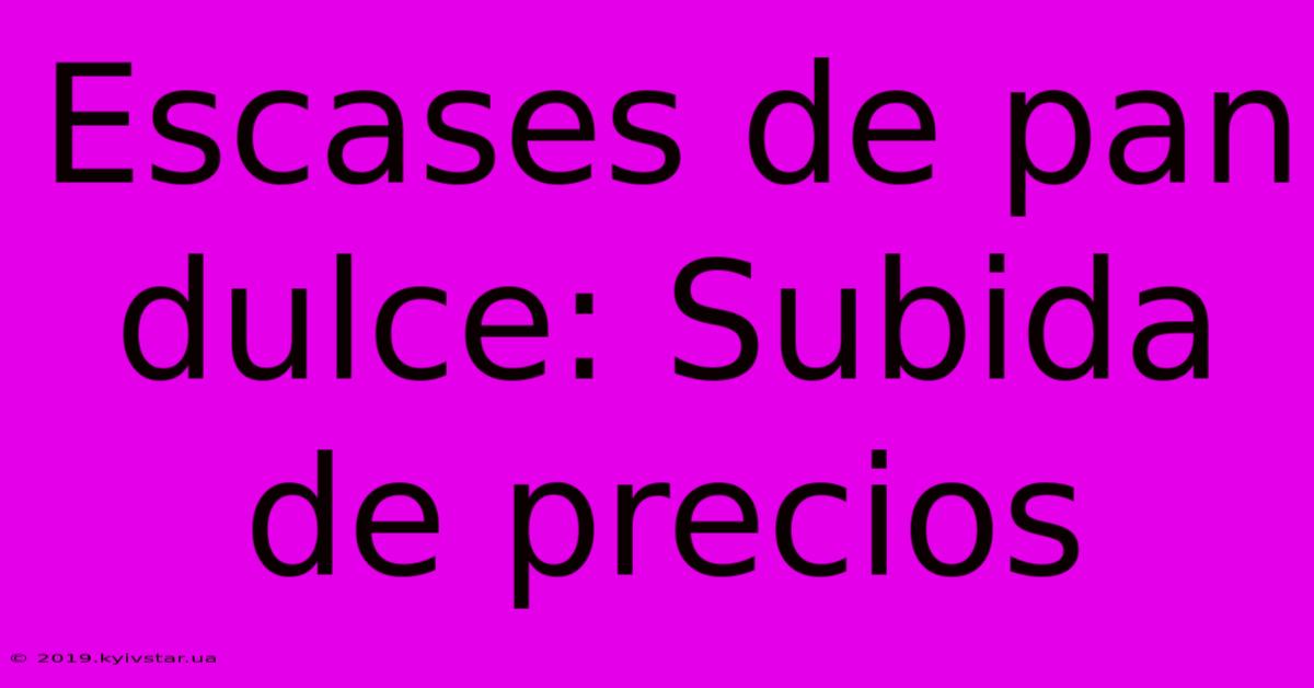 Escases De Pan Dulce: Subida De Precios