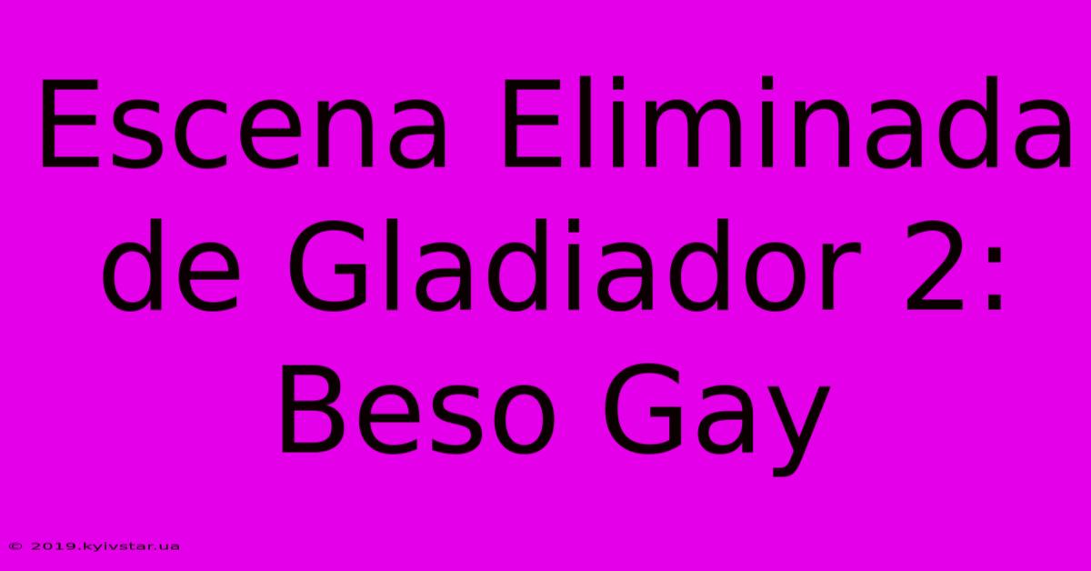 Escena Eliminada De Gladiador 2: Beso Gay