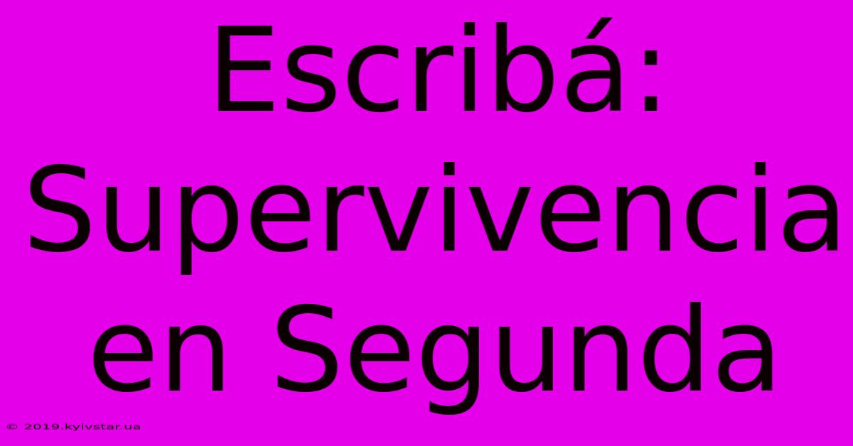 Escribá: Supervivencia En Segunda