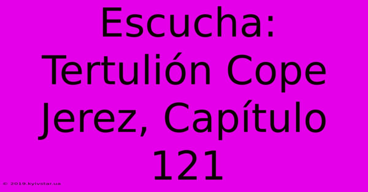 Escucha: Tertulión Cope Jerez, Capítulo 121