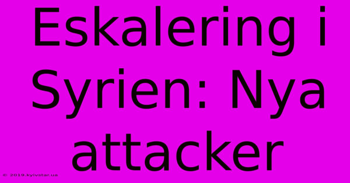 Eskalering I Syrien: Nya Attacker