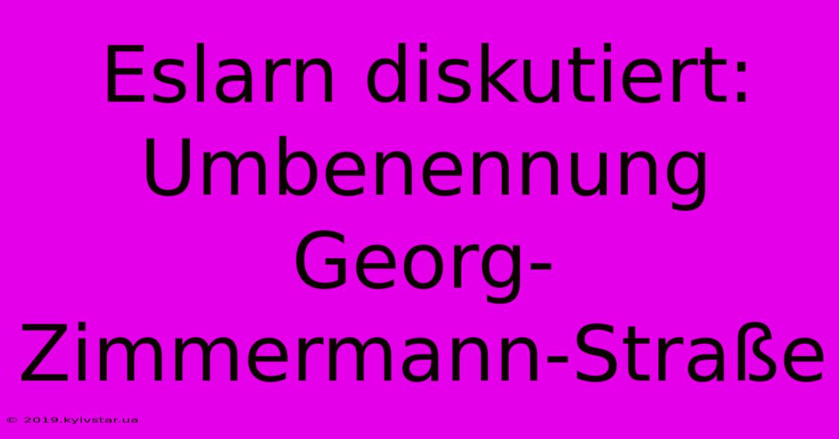 Eslarn Diskutiert: Umbenennung Georg-Zimmermann-Straße