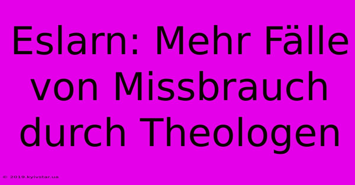 Eslarn: Mehr Fälle Von Missbrauch Durch Theologen