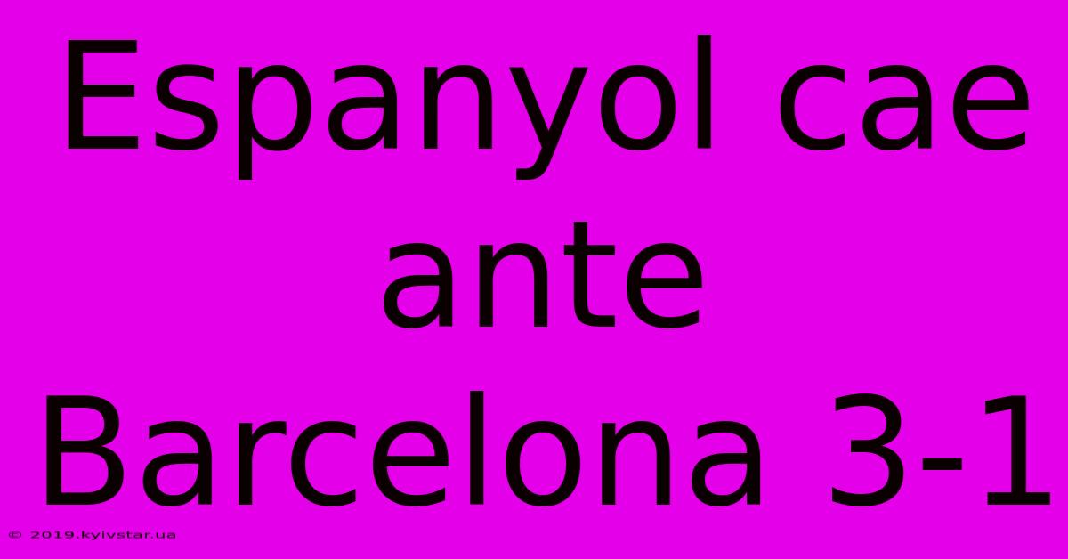 Espanyol Cae Ante Barcelona 3-1