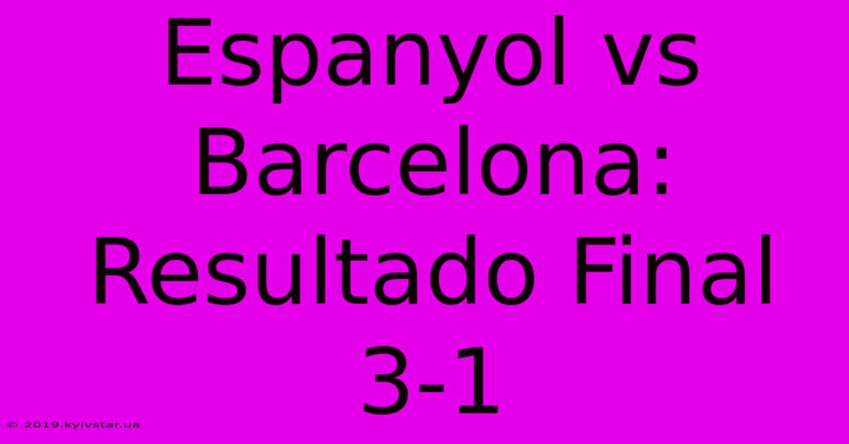 Espanyol Vs Barcelona: Resultado Final 3-1