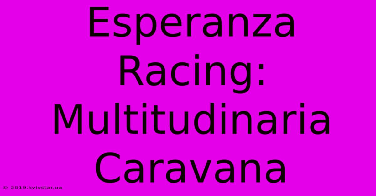 Esperanza Racing: Multitudinaria Caravana