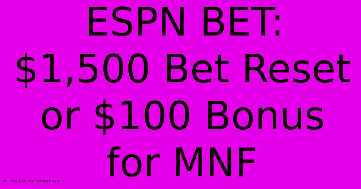 ESPN BET: $1,500 Bet Reset Or $100 Bonus For MNF