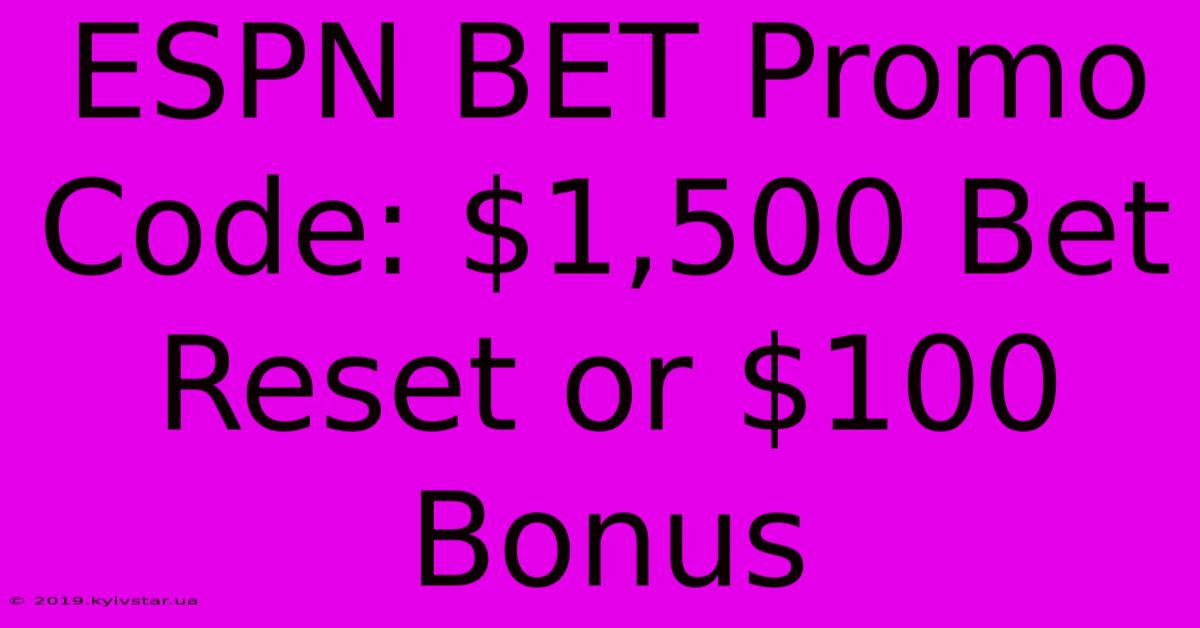 ESPN BET Promo Code: $1,500 Bet Reset Or $100 Bonus