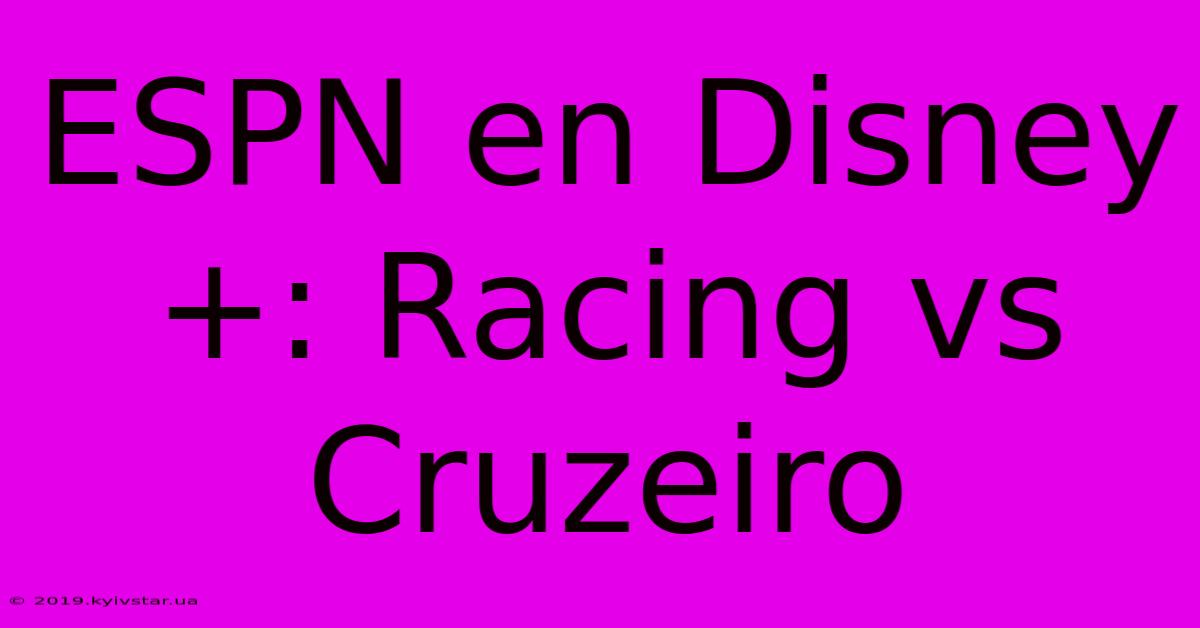 ESPN En Disney+: Racing Vs Cruzeiro