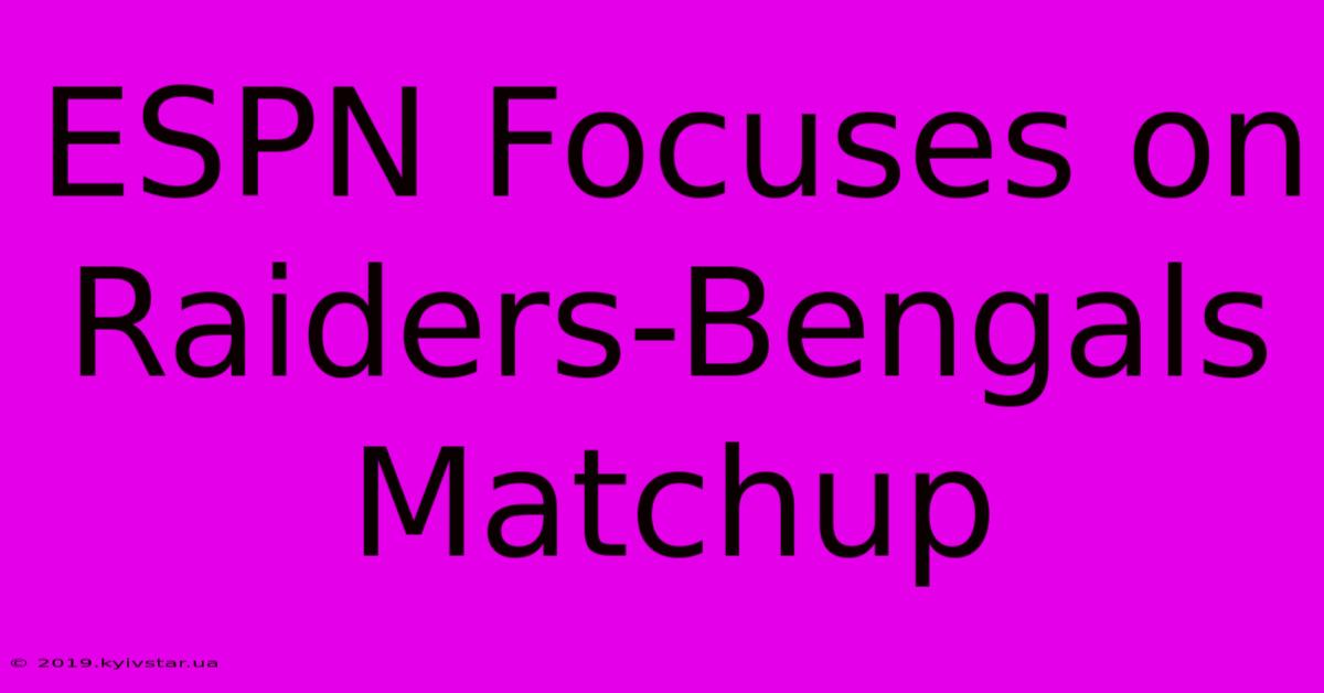 ESPN Focuses On Raiders-Bengals Matchup