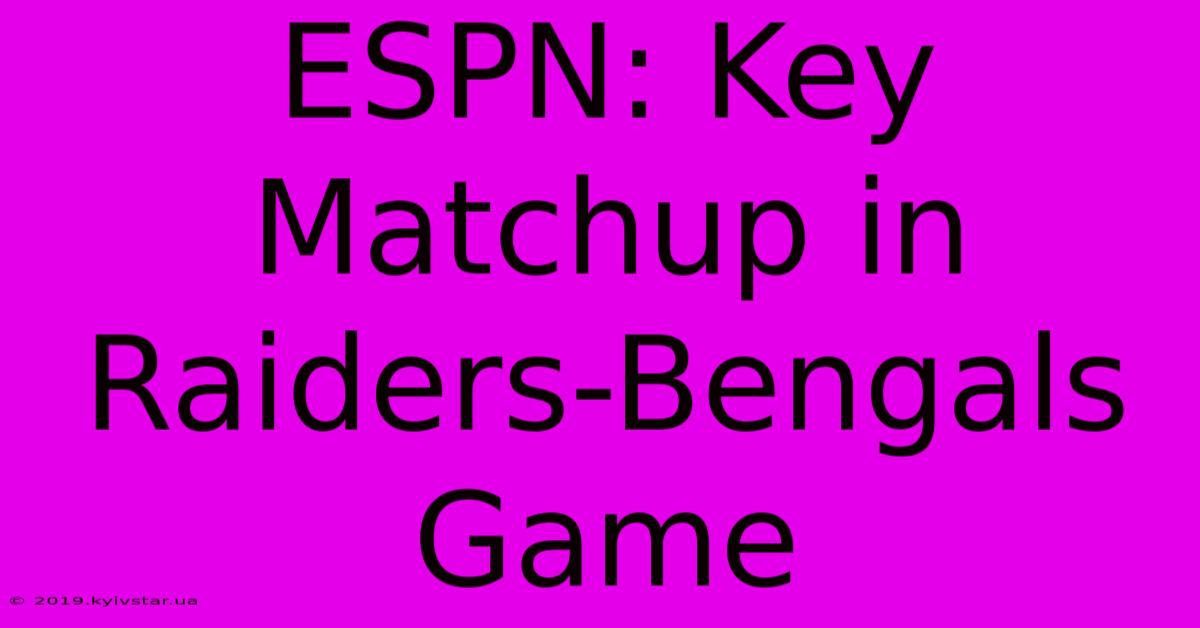 ESPN: Key Matchup In Raiders-Bengals Game