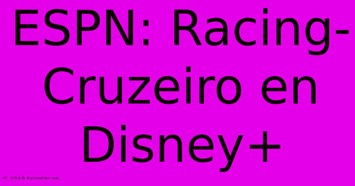 ESPN: Racing-Cruzeiro En Disney+