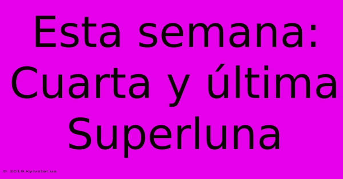 Esta Semana: Cuarta Y Última Superluna