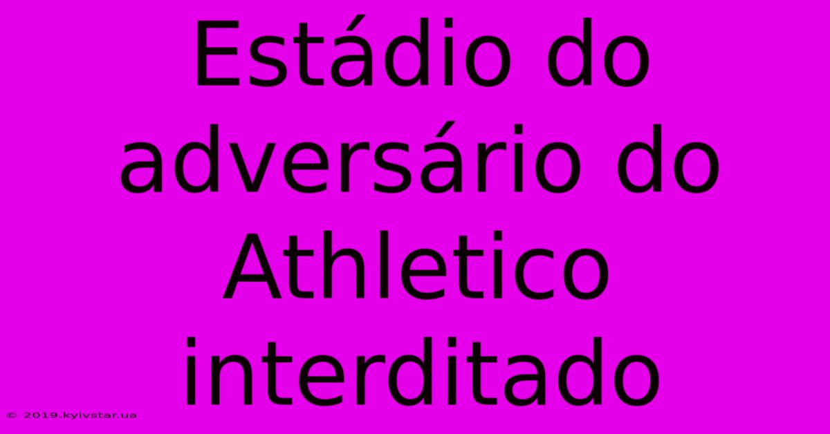 Estádio Do Adversário Do Athletico Interditado