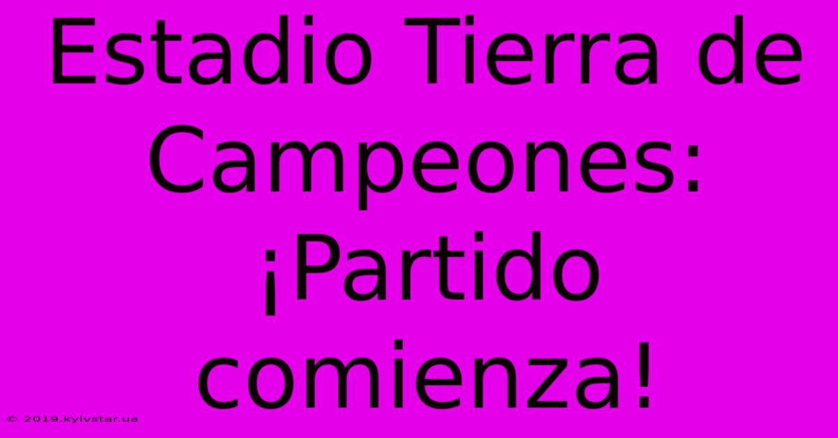 Estadio Tierra De Campeones: ¡Partido Comienza!