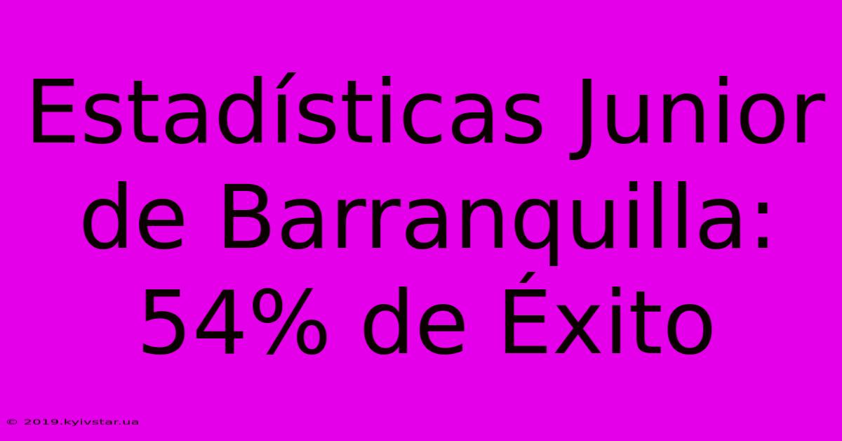 Estadísticas Junior De Barranquilla: 54% De Éxito