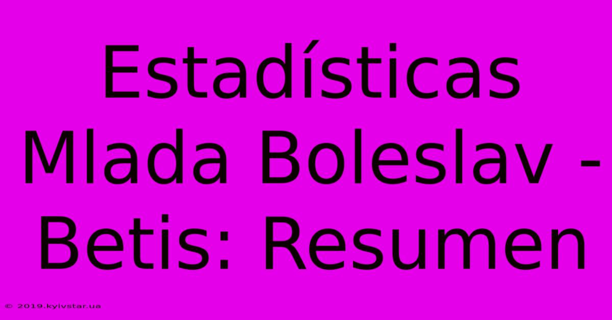 Estadísticas Mlada Boleslav - Betis: Resumen