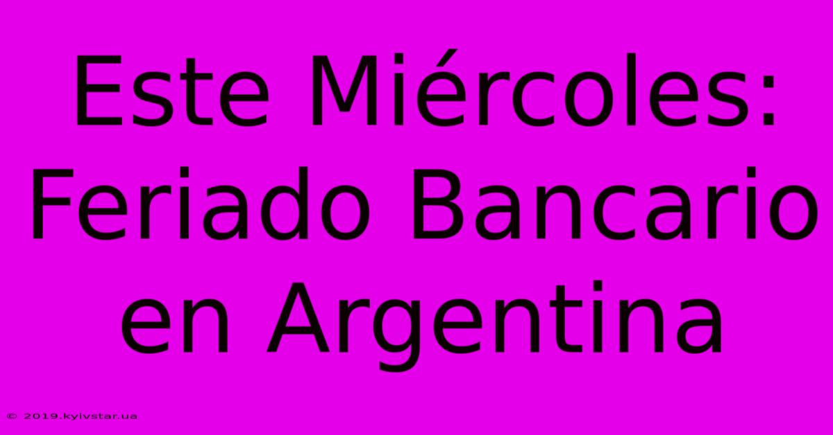 Este Miércoles: Feriado Bancario En Argentina