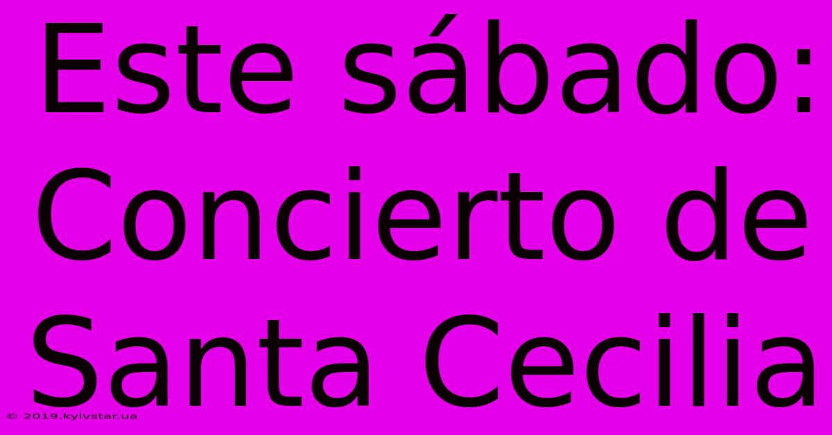 Este Sábado: Concierto De Santa Cecilia