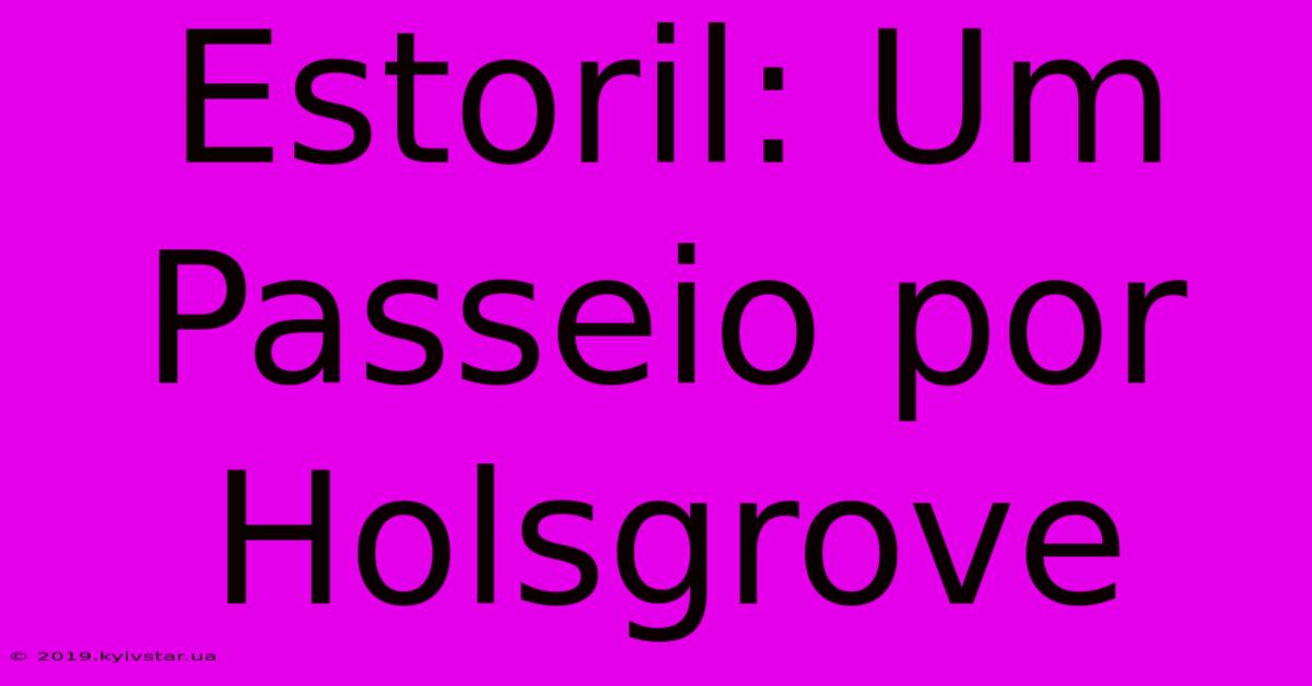 Estoril: Um Passeio Por Holsgrove  