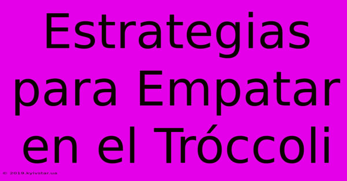 Estrategias Para Empatar En El Tróccoli