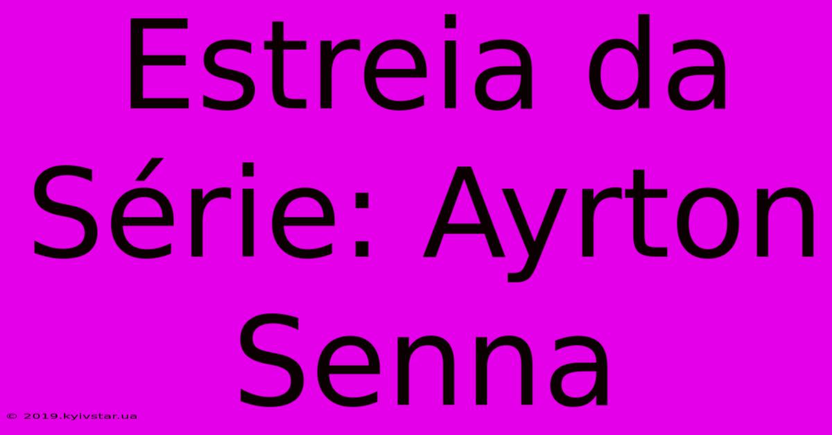 Estreia Da Série: Ayrton Senna