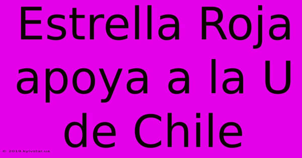 Estrella Roja Apoya A La U De Chile