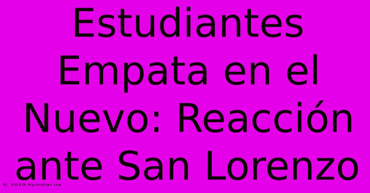 Estudiantes Empata En El Nuevo: Reacción Ante San Lorenzo 