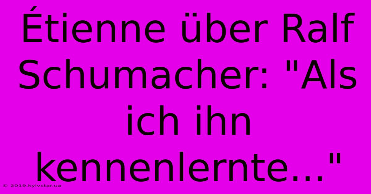 Étienne Über Ralf Schumacher: 