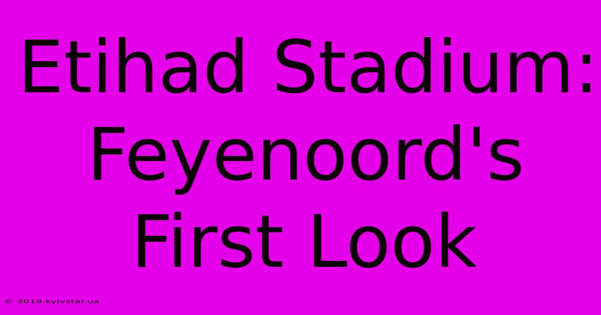 Etihad Stadium: Feyenoord's First Look