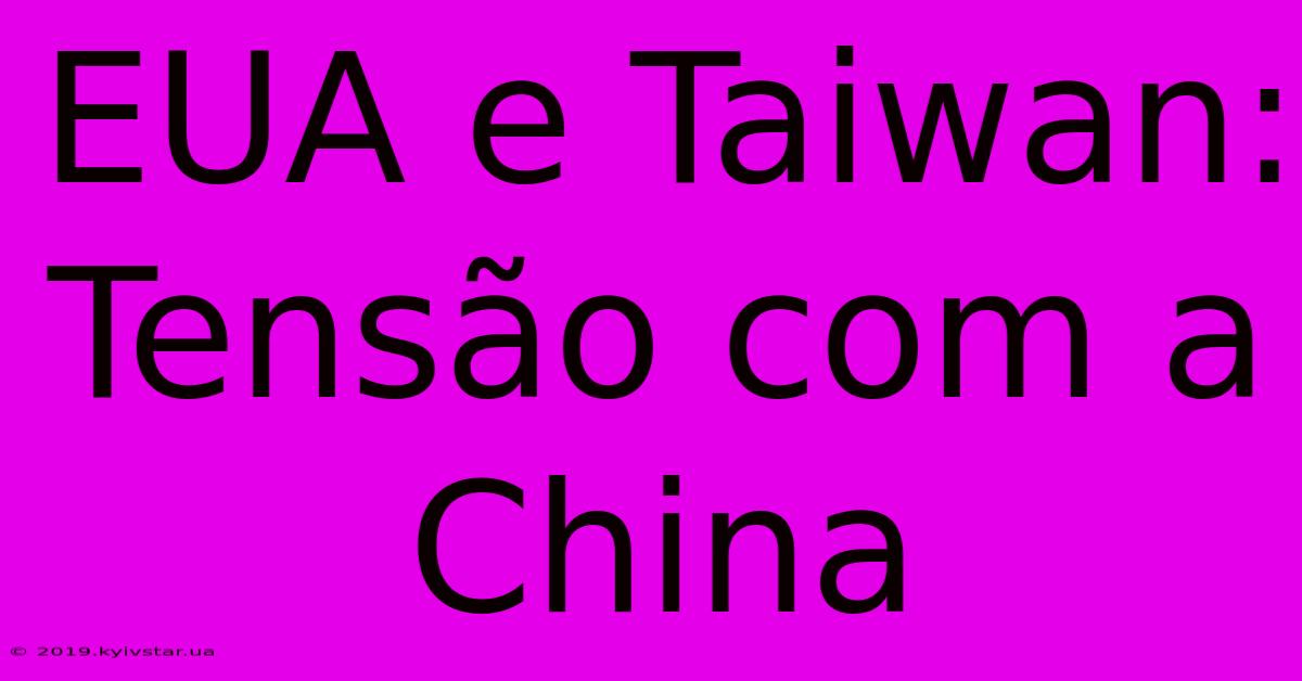 EUA E Taiwan: Tensão Com A China