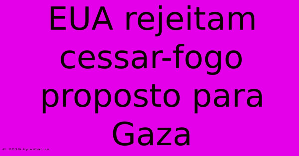 EUA Rejeitam Cessar-fogo Proposto Para Gaza