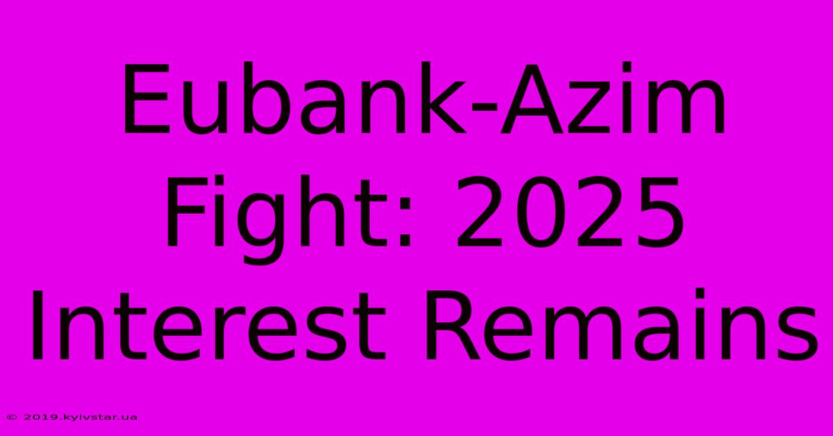 Eubank-Azim Fight: 2025 Interest Remains