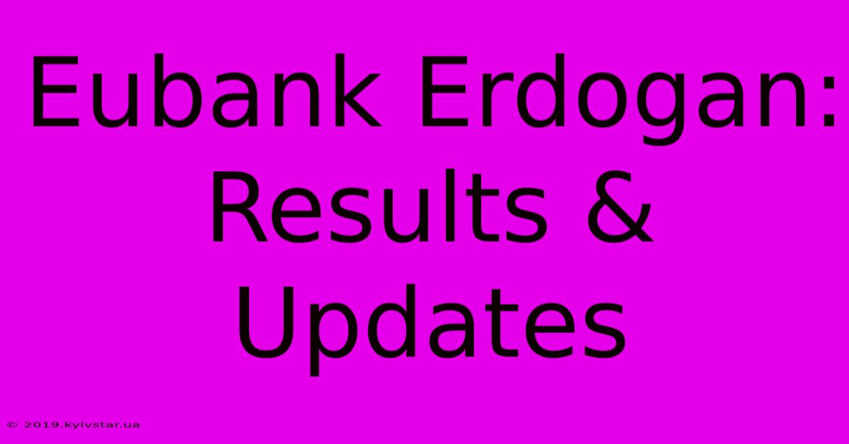 Eubank Erdogan: Results & Updates