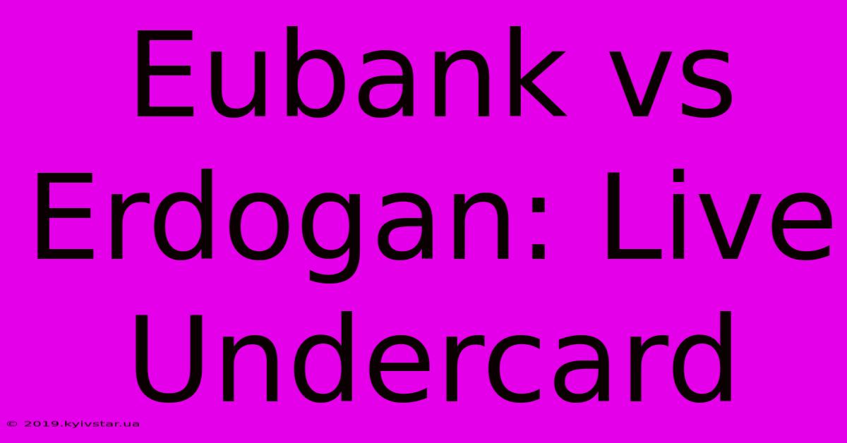 Eubank Vs Erdogan: Live Undercard