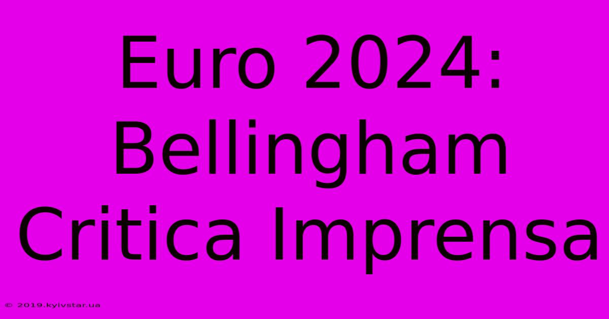 Euro 2024: Bellingham Critica Imprensa