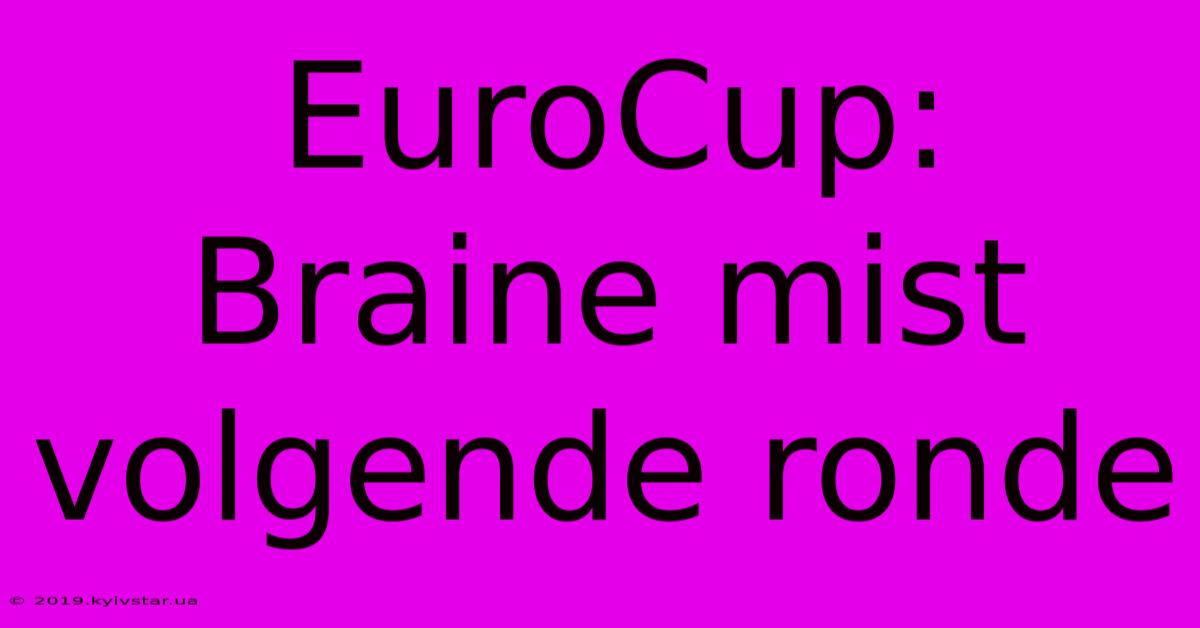 EuroCup: Braine Mist Volgende Ronde