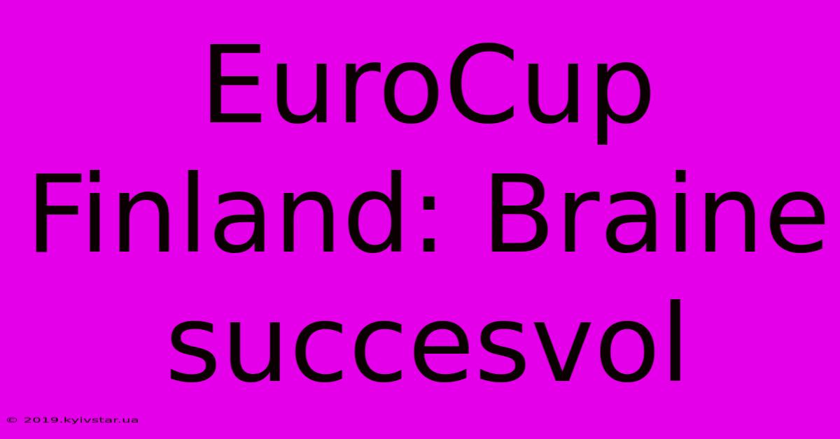 EuroCup Finland: Braine Succesvol