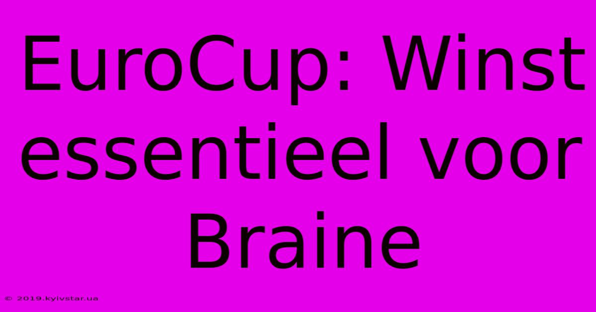 EuroCup: Winst Essentieel Voor Braine